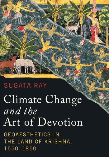 Cover image for Climate Change and the Art of Devotion: Geoaesthetics in the Land of Krishna, 1550-1850