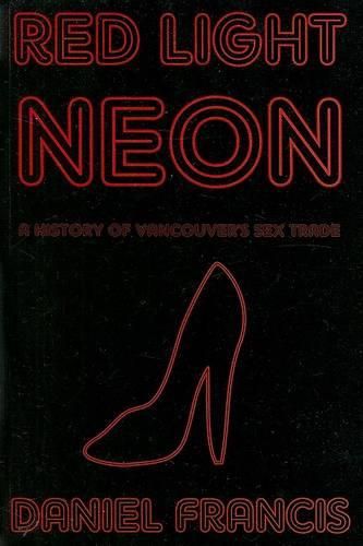 Cover image for Red Light Neon: A History of Vancouver's Sex Trade