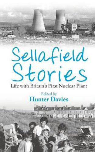 Sellafield Stories: Life In Britain's First Nuclear Plant
