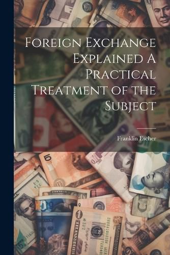 Cover image for Foreign Exchange Explained A Practical Treatment of the Subject