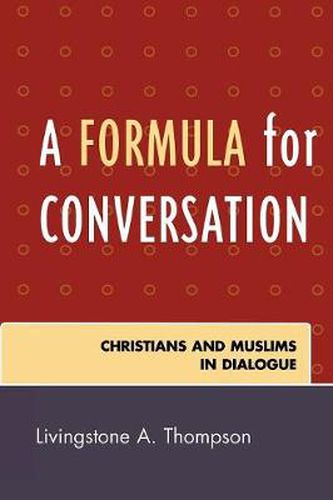 Cover image for A Formula for Conversation: Christians and Muslims in Dialogue