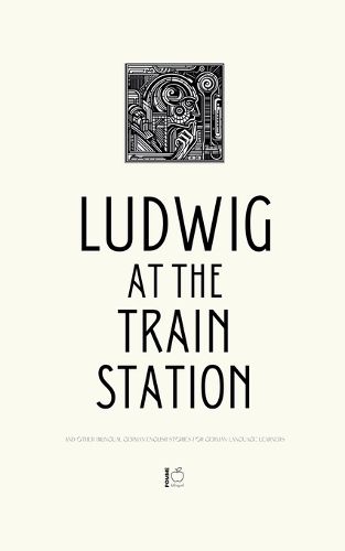 Cover image for Ludwig at the Train Station And Other Bilingual German-English Stories for German Language Learners