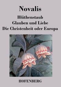 Cover image for Bluthenstaub / Glauben und Liebe / Die Christenheit oder Europa