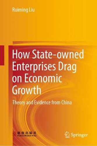 Cover image for How State-owned Enterprises Drag on Economic Growth: Theory and Evidence from China