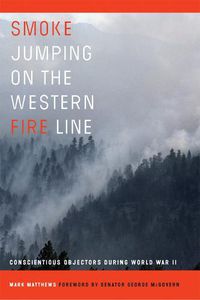 Cover image for Smoke Jumping on the Western Fire Line: Conscientious Objectors During World War II