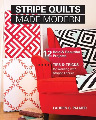 Cover image for Stripe Quilts Made Modern: 12 Bold & Beautiful Projects. Tips & Tricks for Working with Striped Fabrics