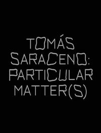 Cover image for Tomas Saraceno: Particular Matter(s)