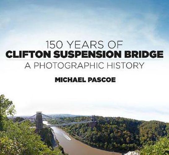 Cover image for 150 Years of Clifton Suspension Bridge: A Photographic History