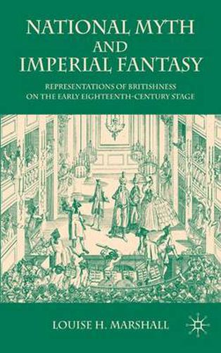 Cover image for National Myth and Imperial Fantasy: Representations of British Identity on the Early Eighteenth-Century Stage