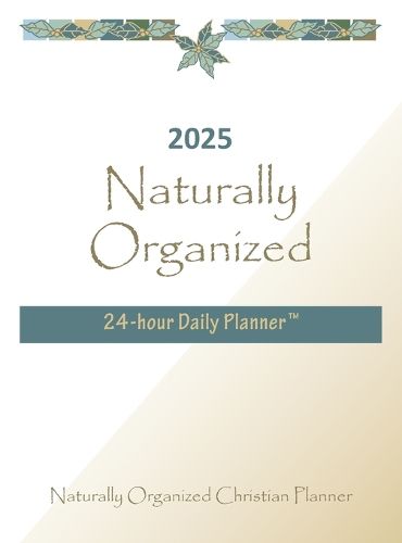 2025 Naturally Organized 24-hour Daily Planner(TM)