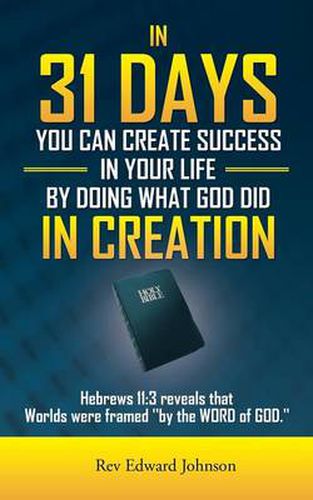 Cover image for In 31 Days You Can Create Success in Your Life by Doing What God Did in Creation