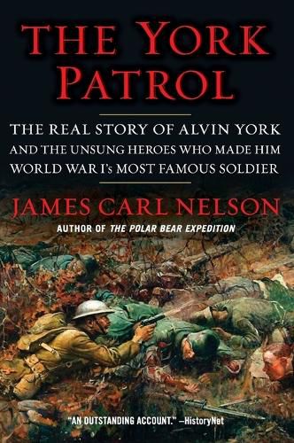 Cover image for The York Patrol: The Real Story of Alvin York and the Unsung Heroes Who Made Him World War I's Most Famous Soldier