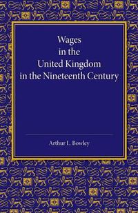 Cover image for Wages in the United Kingdom in the Nineteenth Century: Notes for the Use of Students of Social and Economic Questions