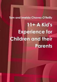 Cover image for 11+ A Kid's Experience for Children and Their Parents