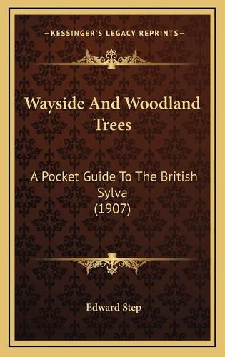 Wayside and Woodland Trees: A Pocket Guide to the British Sylva (1907)