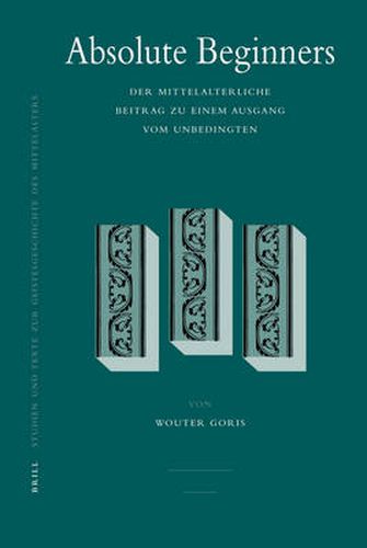 Absolute Beginners: Der mittelalterliche Beitrag zu einem Ausgang vom Unbedingten