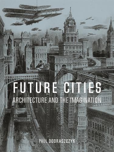 Cover image for Future Cities: Architecture and the Imagination