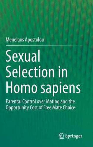 Cover image for Sexual Selection in Homo sapiens: Parental Control over Mating and the Opportunity Cost of Free Mate Choice