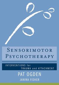 Cover image for Sensorimotor Psychotherapy: Interventions for Trauma and Attachment