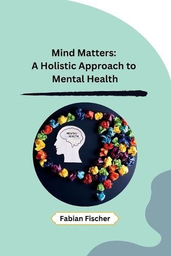 Cover image for Mind Matters: A Holistic Approach to Mental Health