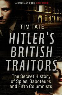 Cover image for Hitler's British Traitors: The Secret History of Spies, Saboteurs and Fifth Columnists