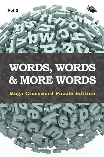 Cover image for Words, Words & More Words Vol 5: Mega Crossword Puzzle Edition