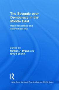 Cover image for The Struggle over Democracy in the Middle East: Regional Politics and External Policies