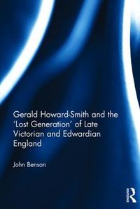 Cover image for Gerald Howard-Smith and the 'Lost Generation' of Late Victorian and Edwardian England