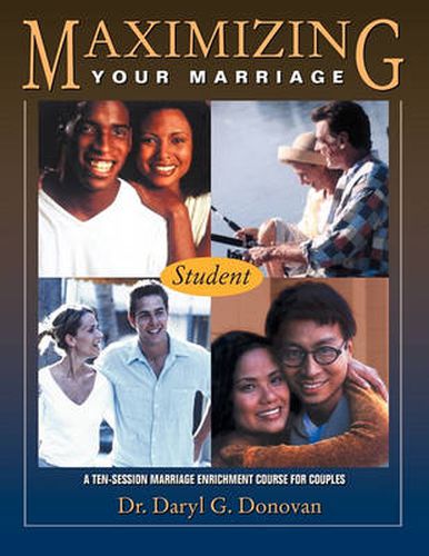 Cover image for Maximizing Your Marriage: A Marriage Enrichment Course for Couples