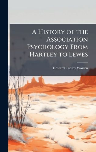 Cover image for A History of the Association Psychology From Hartley to Lewes