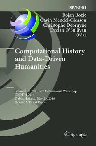 Cover image for Computational History and Data-Driven Humanities: Second IFIP WG 12.7 International Workshop, CHDDH 2016, Dublin, Ireland, May 25, 2016, Revised Selected  Papers