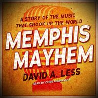 Cover image for Memphis Mayhem: A Story of the Music That Shook Up the World