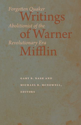 Writings of Warner Mifflin: Forgotten Quaker Abolitionist of the Revolutionary Era