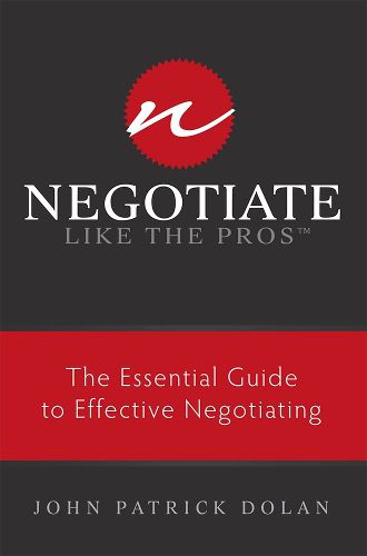 Cover image for Negotiate Like the Pros: The Essential Guide to Effective Negotiating