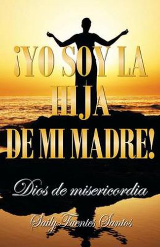 Cover image for Yo Soy La Hija de Mi Madre!: Dios de Misericordia