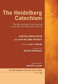 Cover image for The Heidelberg Catechism: The Mercersburg Understanding of the German Reformed Tradition
