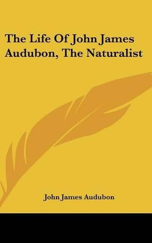 Cover image for The Life of John James Audubon, the Naturalist