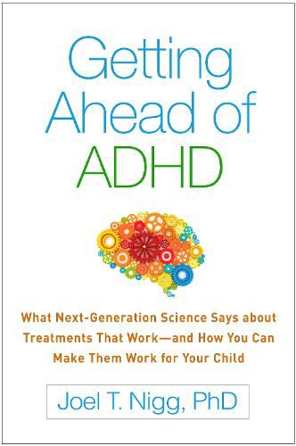 Cover image for Getting Ahead of ADHD: What Next-Generation Science Says about Treatments That Work-and How You Can Make Them Work for Your Child