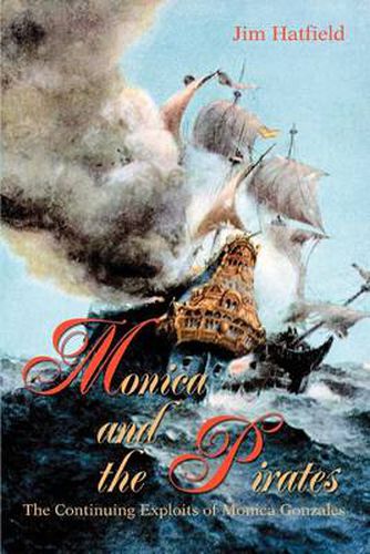 Cover image for Monica and the Pirates:the Continuing Exploits of Monica Gonzales: The Continuing Exploits of Monica Gonzales