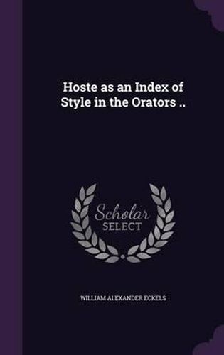 Cover image for Hoste as an Index of Style in the Orators ..