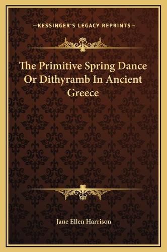 The Primitive Spring Dance or Dithyramb in Ancient Greece