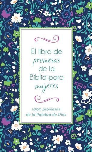Cover image for El Libro de Promesas de la Biblia Para Mujeres: 1000 Promesas de la Palabra de Dios