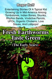 Cover image for Fresh Earthworms Taste Green: (The Early Years)