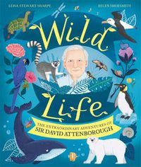 Cover image for Wild Life: The Extraordinary Adventures of Sir David Attenborough