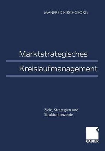 Cover image for Marktstrategisches Kreislaufmanagement: Ziele, Strategien Und Strukturkonzepte