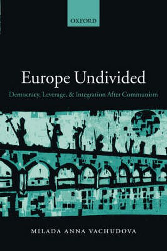 Cover image for Europe Undivided: Democracy, Leverage, and Integration After Communism