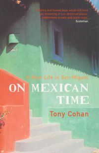 Cover image for On Mexican Time: A New Life in San Miguel