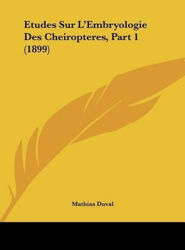 Cover image for Etudes Sur L'Embryologie Des Cheiropteres, Part 1 (1899)