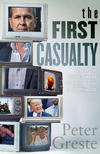 Cover image for The First Casualty: A Memoir from the Front Lines of the Global War on Journalism