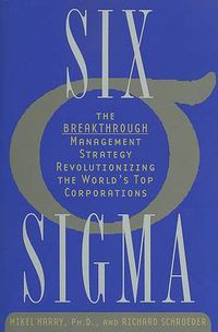 Cover image for Six SIGMA: The Breakthrough Management Strategy Revolutionizing the World's Top Corporations